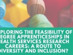 Exploring the feasibility of degree apprenticeships in health services research careers: a route to diversity and inclusion?