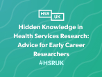 Hidden Knowledge in Health Services Research: Advice for Early Career Researchers