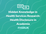 Hidden Knowledge in Health Services Research: Health Disclosure in Academia