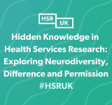 Hidden Knowledge in Health Services Research: Exploring Neurodiversity, Difference and Permission